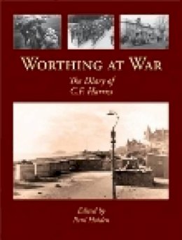 Paul Holden - Worthing at War: The Diary of C. F. Harriss - 9781860776182 - V9781860776182