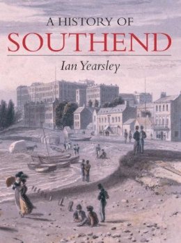 Ian Yearsley - Southend: A History - 9781860776458 - V9781860776458