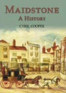 Cyril Cooper - Maidstone: A History - 9781860776489 - V9781860776489