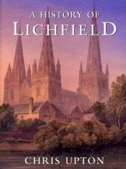 Chris Upton - History of Lichfield - 9781860776632 - V9781860776632