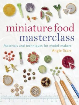 Angie Scarr - Miniature Food Masterclass - 9781861085252 - V9781861085252