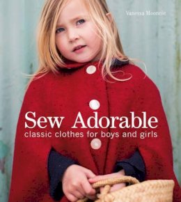 Vanessa Mooncie - Sew Adorable: Classic Clothes for Boys and Girls - 9781861089311 - V9781861089311