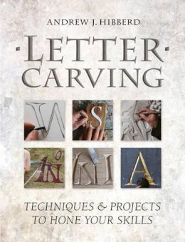 A Hibberd - Letter Carving: Techniques & Projects to Hone Your Skills - 9781861089526 - V9781861089526