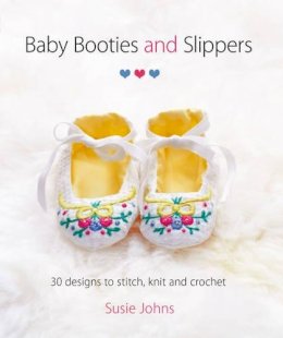 Susie Johns - Baby Booties and Slippers: 30 Designs to Stitch, Knit and Crochet - 9781861089601 - V9781861089601