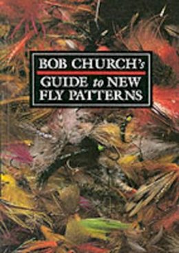 Bob Church - Bob Church's Guide to New Fly Patterns - 9781861263063 - V9781861263063