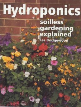 Les Bridgewood - Hydroponics: Soilless Gardening Explained - 9781861265609 - V9781861265609