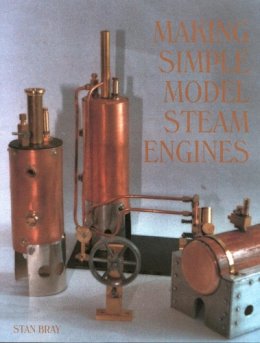 Stan Bray - Making Simple Model Steam Engines - 9781861267733 - V9781861267733