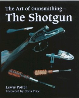 Lewis Potter - The Art of the Gunsmithing: The Shotgun - 9781861268150 - V9781861268150