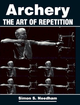 Simon S Needham - Archery: The Art of Repetition - 9781861268693 - V9781861268693