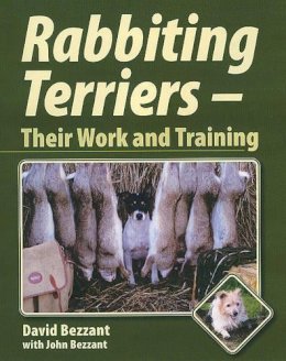 David Bezzant - Rabbiting Terriers: Their Work and Training - 9781861268822 - V9781861268822