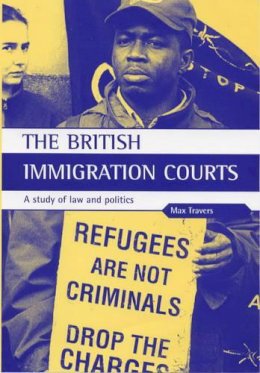 Max Travers - The British Immigration Courts. A Study of Law and Politics.  - 9781861341723 - V9781861341723