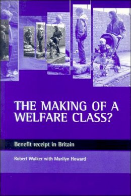 Robert Ho - The Making of a Welfare Class?. Benefit Receipt in Britain.  - 9781861342355 - V9781861342355