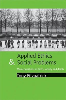 Tony Fitzpatrick - Applied Ethics and Social Problems: Moral questions of birth, society and death - 9781861348593 - V9781861348593