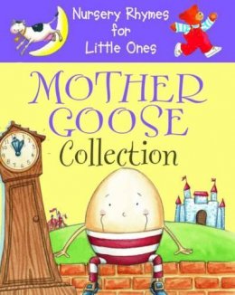 Anness Publishing - Nursery Rhymes for Little Ones: Mother Goose Collection - 9781861473189 - V9781861473189