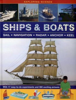 Oxlade Chris - Exploring Science: Ships & Boats: With 17 Easy-To-Do Experiments And 300 Exciting Pictures - 9781861474124 - V9781861474124