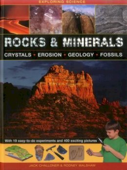 Challoner Jack & Walshore Rodney - Exploring Science: Rocks & Minerals: With 19 easy-to-do experiments and 400 exciting pictures - 9781861474650 - V9781861474650