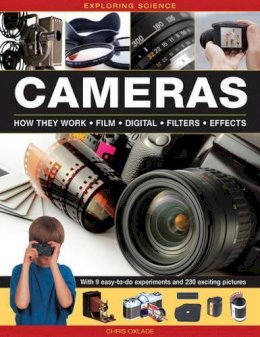 Chris Oxlade - Exploring Science: Cameras: With 9 Easy-To-Do Experiments And 230 Exciting Pictures - 9781861476630 - V9781861476630