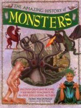 Fiona Macdonald - The Amazing History of Monsters: Discover Creatures Beyond Your Wildest Imagination, In Over 300 Exciting Pictures - 9781861477446 - V9781861477446