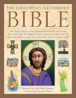 Parker Victoria - The Illustrated Children's Bible: The Most Famous And Treasured Passages From The Old And New Testaments, Simply Told And Brought To Life With 1500 Classic Illustrations And Context Notes - 9781861478375 - V9781861478375