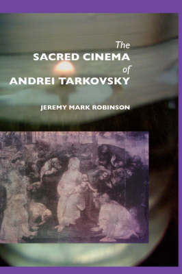 Jeremy Mark Robinson - The Sacred Cinema of Andrei Tarkovsky - 9781861710284 - V9781861710284