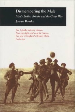Joanne Bourke - Dismembering the Male - 9781861890351 - V9781861890351
