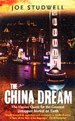 Joe Studwell - The China Dream: The Elusive Quest for the Greatest Untapped Market on Earth - 9781861973368 - KNW0007280