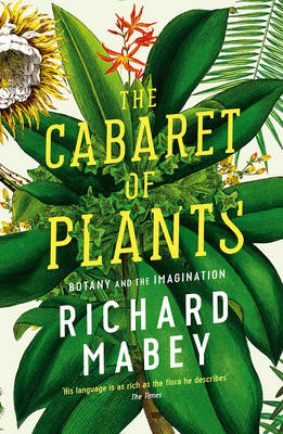 Richard Mabey - The Cabaret of Plants: Botany and the Imagination - 9781861979582 - V9781861979582