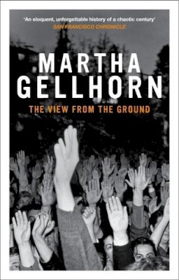 Martha Gellhorn - The View from the Ground - 9781862071490 - V9781862071490