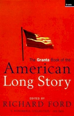 Richard (Ed) Ford - The Granta Book Of The American Long Story - 9781862072770 - KCW0014111