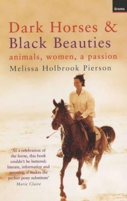 Melissa H Pierson - Dark Horses and Black Beauties: Animals, Women, a Passion - 9781862074859 - KKD0001286