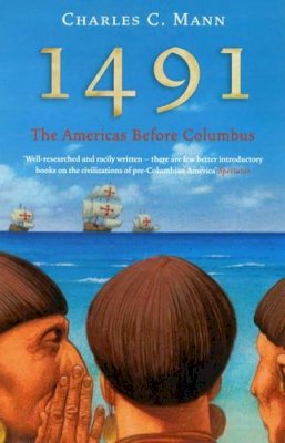 Charles C. Mann - 1491: The Americas Before Columbus - 9781862078765 - V9781862078765