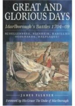 James Falkner - Great and Glorious Days: Marlborough's Battles 1704–09 - 9781862274181 - V9781862274181