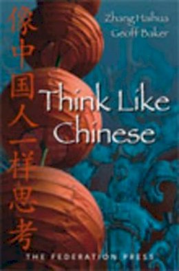 Zhang, Haihua; Baker, Geoff - Think Like Chinese - 9781862876880 - V9781862876880