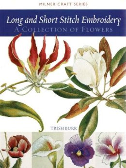 Trish Burr - Long and Short Stitch Embroidery: A Collection of Flowers (Milner Craft Series) - 9781863513524 - V9781863513524