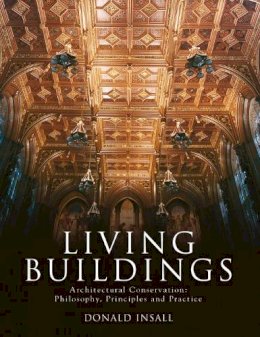 Donald W. Insall - Living Buildings: Architectural Conservation, Philosophy, Principles and Practice - 9781864701920 - V9781864701920