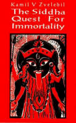 Professor Kamil V. Zvelebil - The Siddha Quest for Immortality - 9781869928438 - V9781869928438