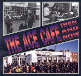  - The Ace Cafe Then and Now - 9781870067430 - V9781870067430