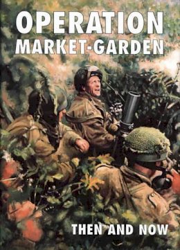 Karel (Ed) Margry - Operation Market-garden Then and Now: v. 2 - 9781870067454 - V9781870067454