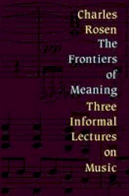 Charles Rosen - The Frontiers of Meaning - 9781871082654 - V9781871082654