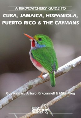 Kirwan, Guy M.; Kirkconnell, Arturo; Flieg, Mike - Birdwatchers' Guide to Cuba, Jamaica, Hispaniola, Puerto Rico and the Caymans - 9781871104127 - V9781871104127