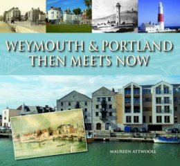 Maureen Attwooll - Weymouth & Portland Then Meets Now - 9781871164862 - V9781871164862