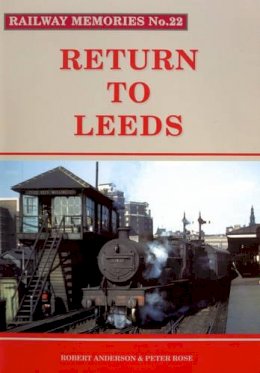Robert Anderson - Return to Leeds (Railway Memories No.22) - 9781871233223 - V9781871233223