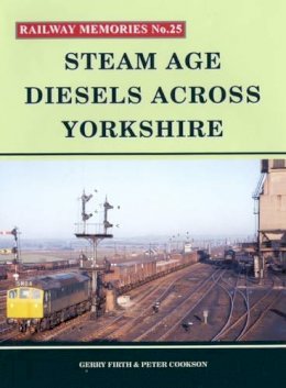 Gerry Firth - Steam Age Diesels Across Yorkshire (Railway Memories 25) - 9781871233254 - V9781871233254