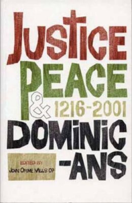 John Orme Mills (Ed.) - JUSTICE, PEACE AND DOMINICANS, 1216-2001 - 9781871552775 - KEX0281572