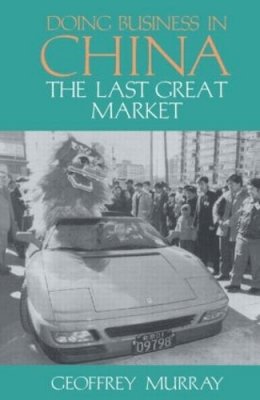 Geoffrey Murray - Doing Business in China: The Last Great Market (Pacific Rim S.) - 9781873410295 - KEX0263554
