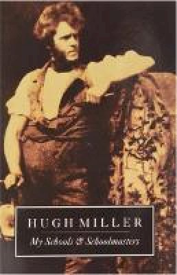 Hugh Miller - My Schools and Schoolmasters - 9781873631188 - V9781873631188