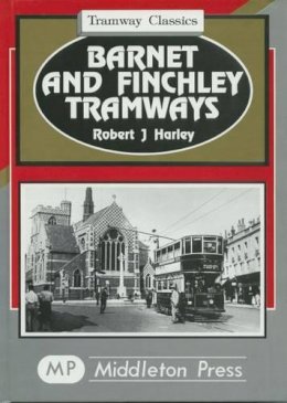Robert J. Harley - Barnet and Finchley Tramways - 9781873793930 - V9781873793930