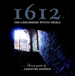Christine Goodier - 1612: The Lancashire Witch Trials: A New Guide - 9781874181774 - V9781874181774