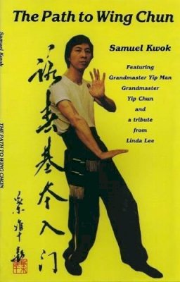 Samuel Kwok - Path to Wing Chun - 9781874250807 - V9781874250807