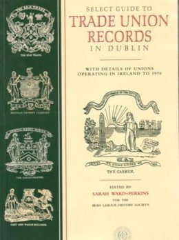Sarah Ward-Perkins (Ed.) - Trade Union Records in Dublin - 9781874280064 - V9781874280064